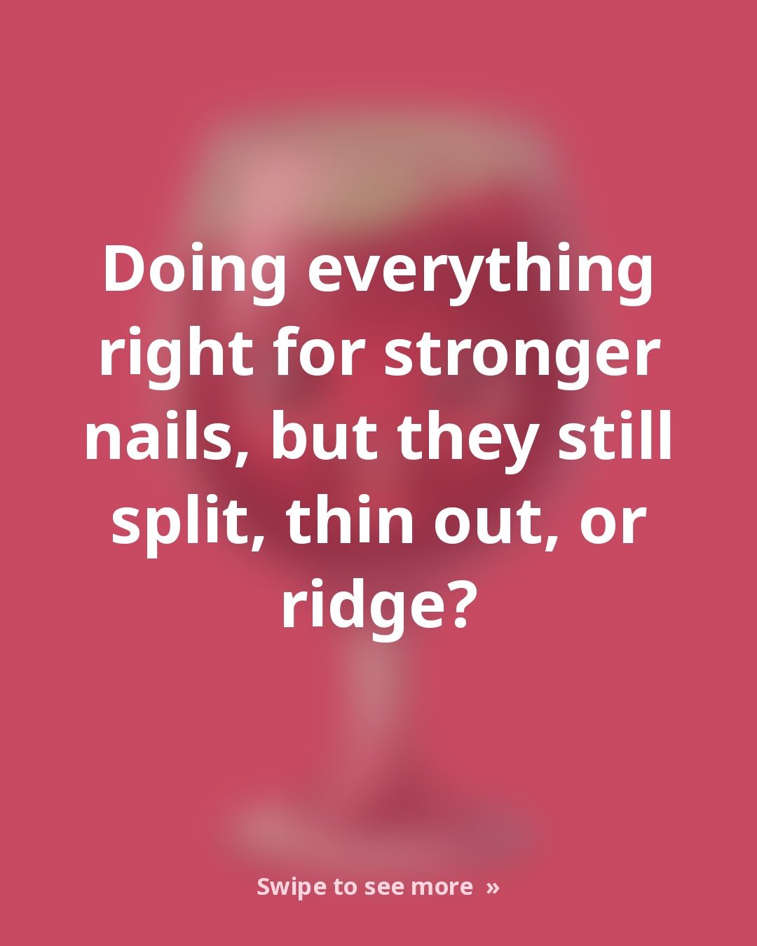 Nails Splitting, Peeling, or Ridging No Matter What You Try?