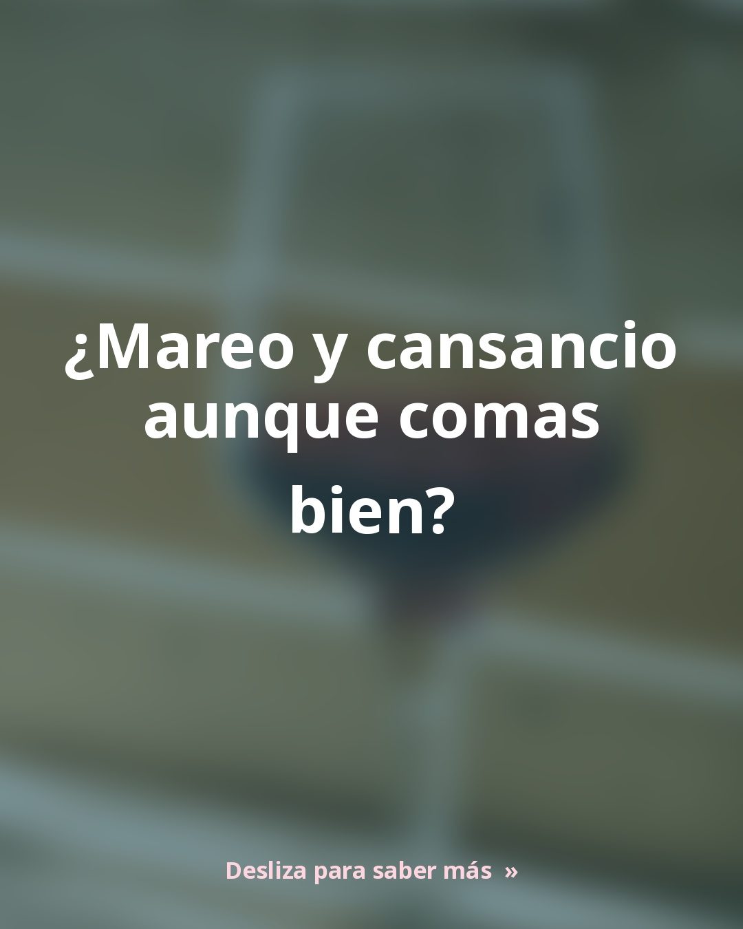 Mareo y cansancio: 3 frenos al hierro que ya tienes en casa